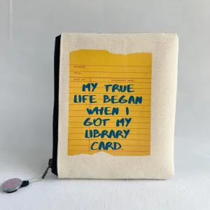 Padded Zip Bag - My True Life Began when I Got My Library Card